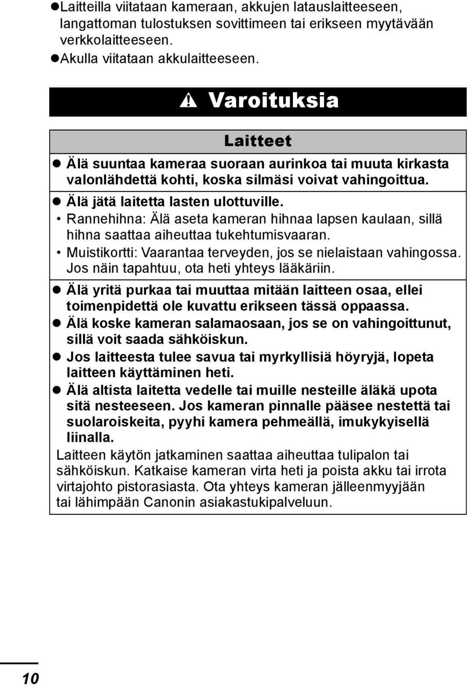 Rannehihna: Älä aseta kameran hihnaa lapsen kaulaan, sillä hihna saattaa aiheuttaa tukehtumisvaaran. Muistikortti: Vaarantaa terveyden, jos se nielaistaan vahingossa.