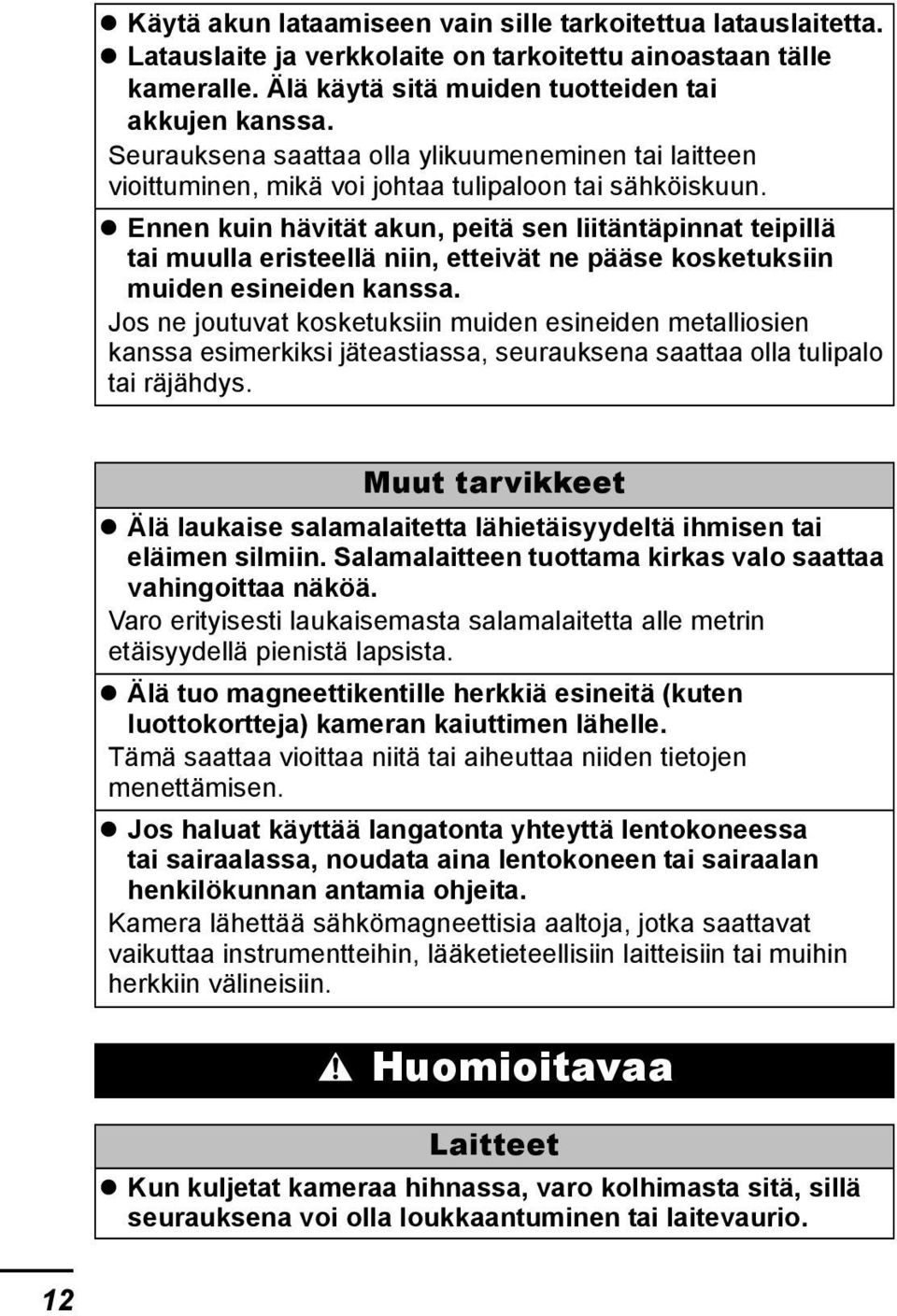 Ennen kuin hävität akun, peitä sen liitäntäpinnat teipillä tai muulla eristeellä niin, etteivät ne pääse kosketuksiin muiden esineiden kanssa.