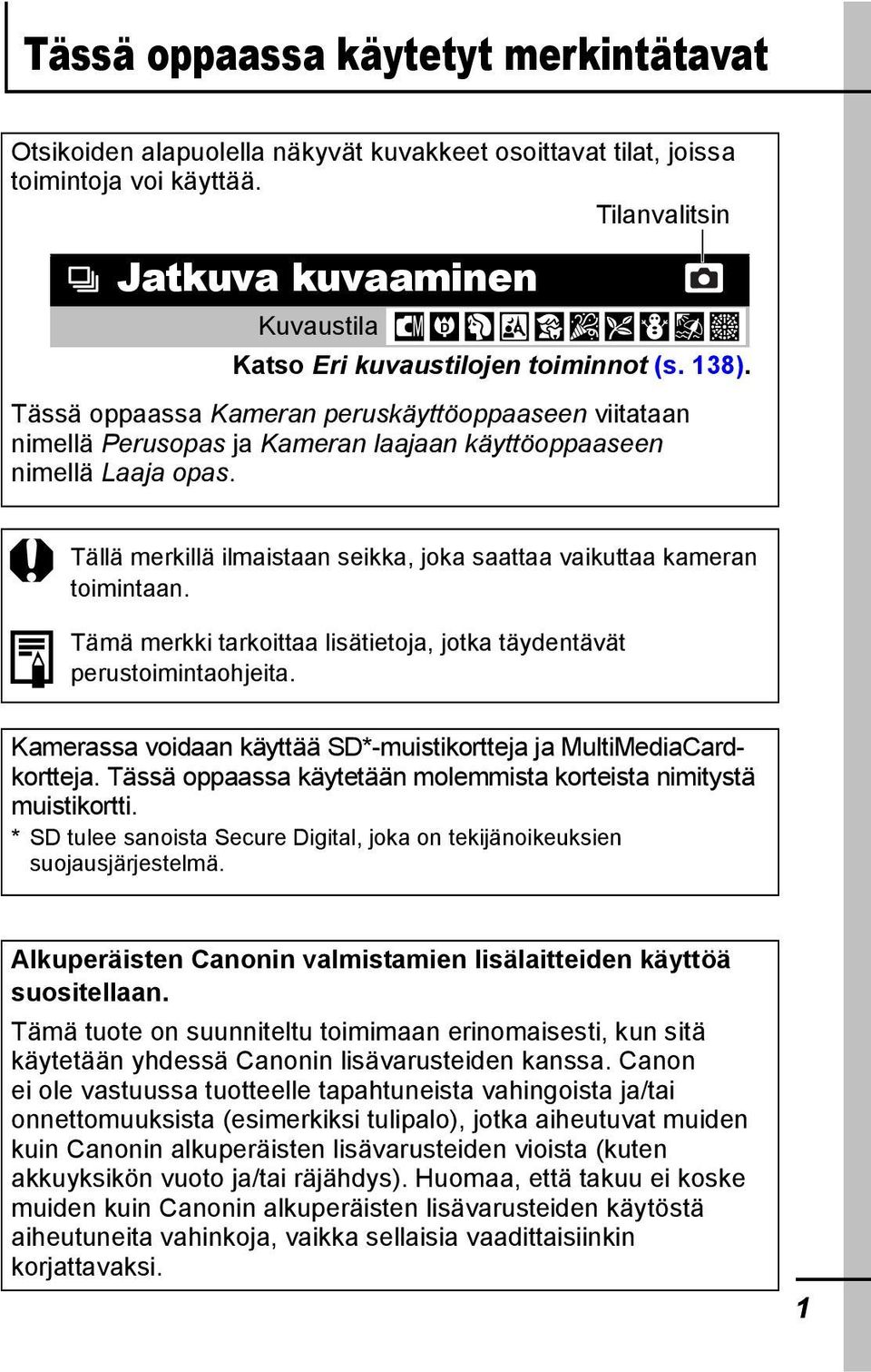 Tässä oppaassa Kameran peruskäyttöoppaaseen viitataan nimellä Perusopas ja Kameran laajaan käyttöoppaaseen nimellä Laaja opas.