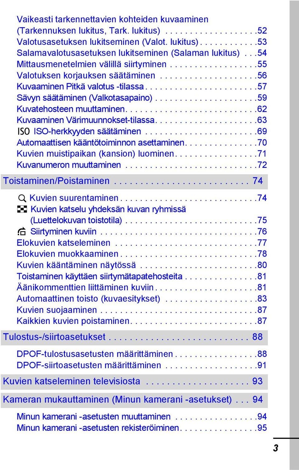 ....................59 Kuvatehosteen muuttaminen...........................62 Kuvaaminen Värimuunnokset-tilassa.....................63 ISO-herkkyyden säätäminen.