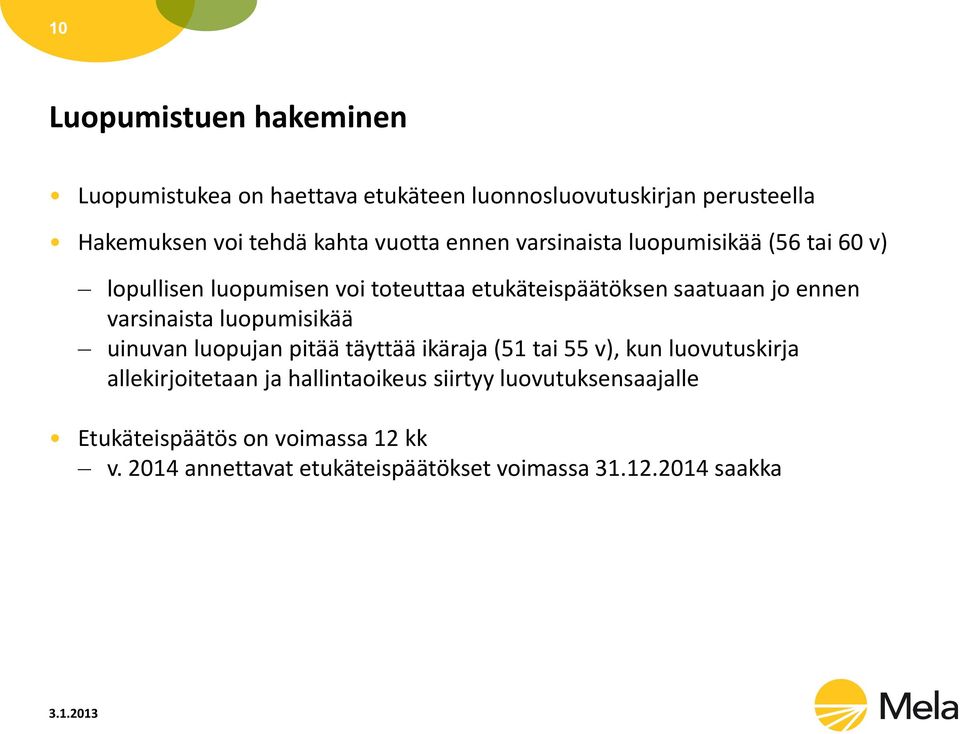 varsinaista luopumisikää uinuvan luopujan pitää täyttää ikäraja (51 tai 55 v), kun luovutuskirja allekirjoitetaan ja