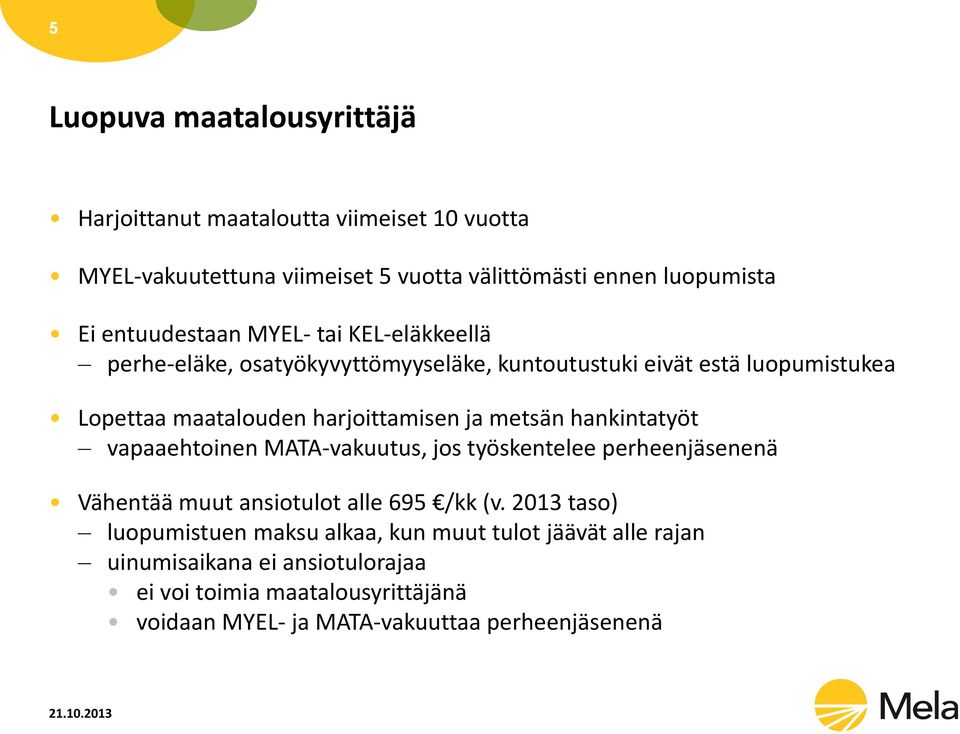 metsän hankintatyöt vapaaehtoinen MATA-vakuutus, jos työskentelee perheenjäsenenä Vähentää muut ansiotulot alle 695 /kk (v.