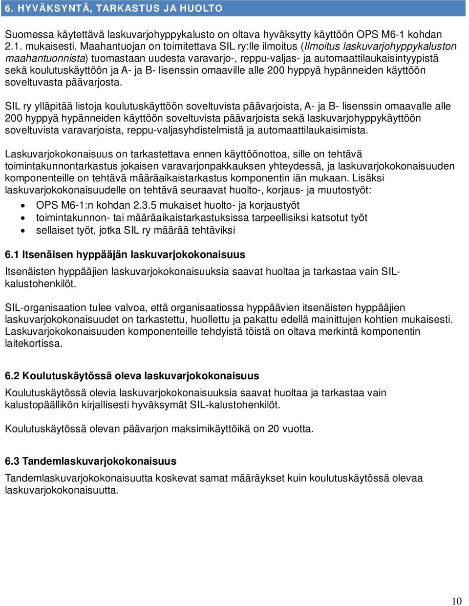 ja A- ja B- lisenssin omaaville alle 200 hyppyä hypänneiden käyttöön soveltuvasta päävarjosta.