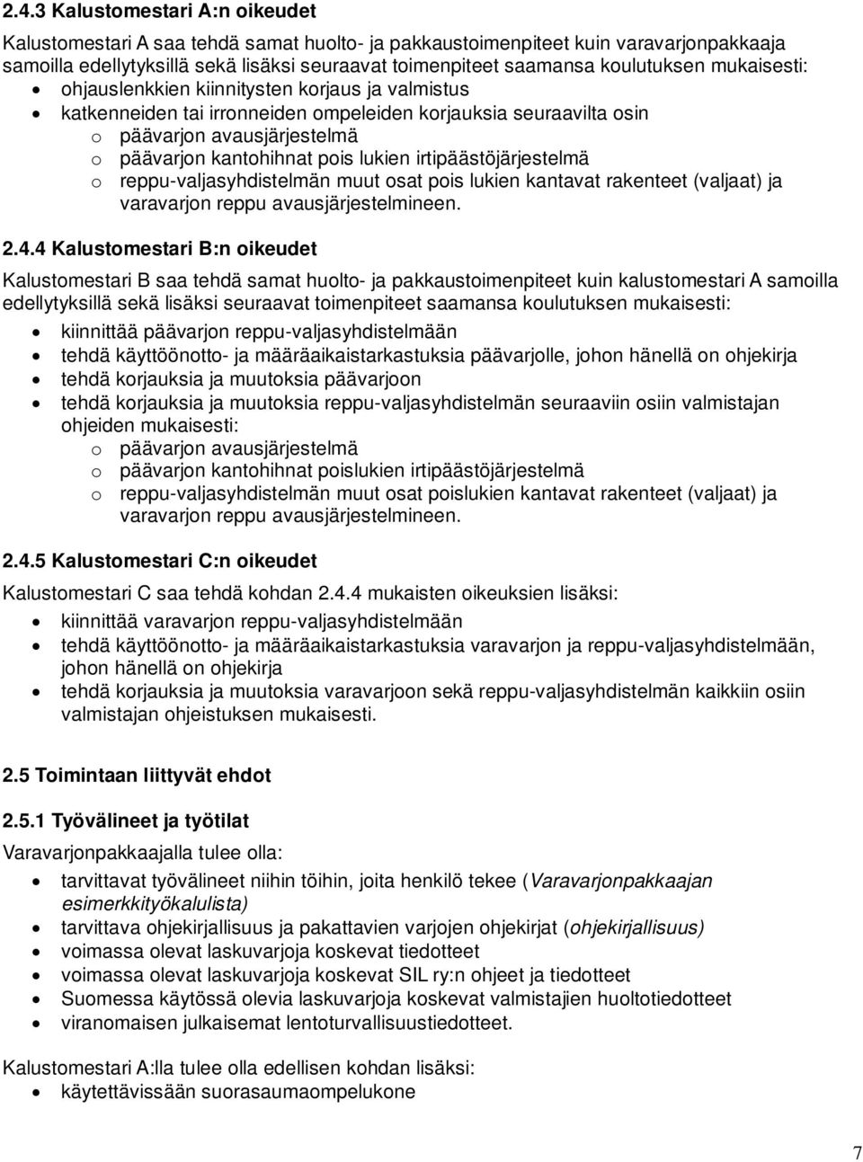 lukien irtipäästöjärjestelmä o reppu-valjasyhdistelmän muut osat pois lukien kantavat rakenteet (valjaat) ja varavarjon reppu avausjärjestelmineen. 2.4.
