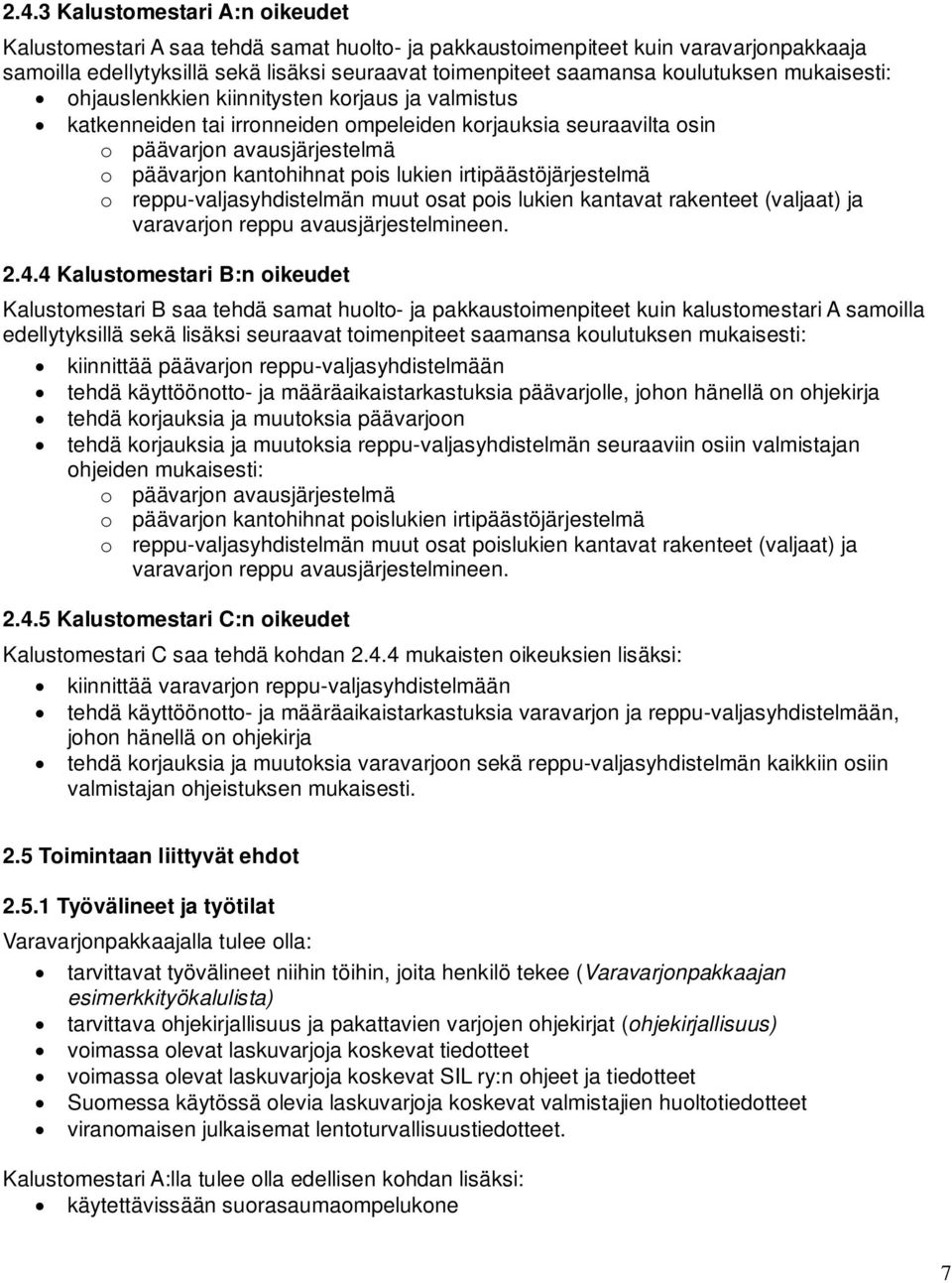 lukien irtipäästöjärjestelmä o reppu-valjasyhdistelmän muut osat pois lukien kantavat rakenteet (valjaat) ja varavarjon reppu avausjärjestelmineen. 2.4.