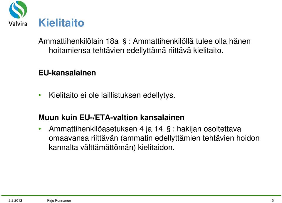 Muun kuin EU-/ETA-valtion kansalainen Ammattihenkilöasetuksen t k 4 ja 14 : hakijan osoitettava tt