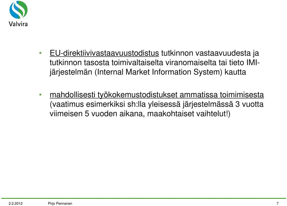 mahdollisesti työkokemustodistukset ammatissa toimimisesta (vaatimus esimerkiksi ish:lla hll