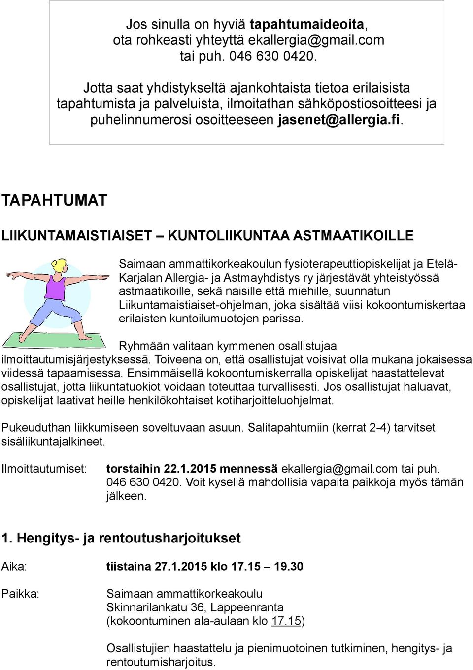 TAPAHTUMAT LIIKUNTAMAISTIAISET KUNTOLIIKUNTAA ASTMAATIKOILLE Saimaan ammattikorkeakoulun fysioterapeuttiopiskelijat ja EteläKarjalan Allergia- ja Astmayhdistys ry järjestävät yhteistyössä
