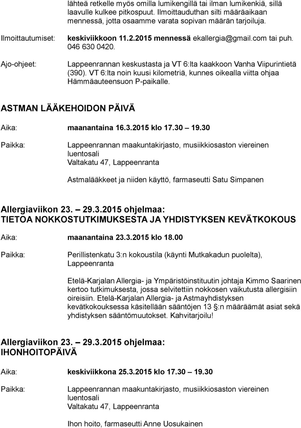 VT 6:lta noin kuusi kilometriä, kunnes oikealla viitta ohjaa Hämmäauteensuon P-paikalle. ASTMAN LÄÄKEHOIDON PÄIVÄ maanantaina 16.3.2015 klo 17.30 19.