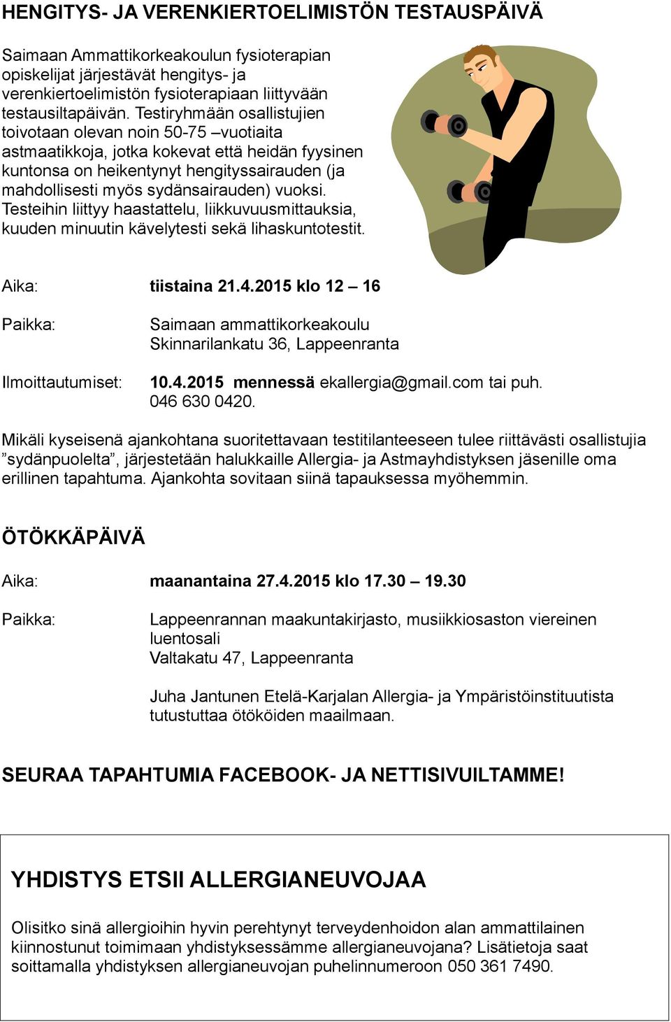 vuoksi. Testeihin liittyy haastattelu, liikkuvuusmittauksia, kuuden minuutin kävelytesti sekä lihaskuntotestit. tiistaina 21.4.