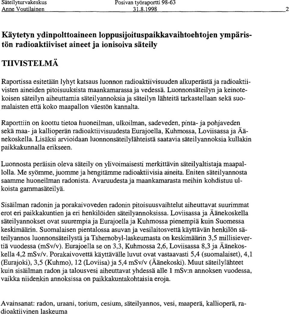 Luonnonsäteilyn ja keinotekoisen säteilyn aiheuttamia säteilyannoksia ja säteilyn lähteitä tarkastellaan sekä suomalaisten että koko maapallon väestön kannalta.