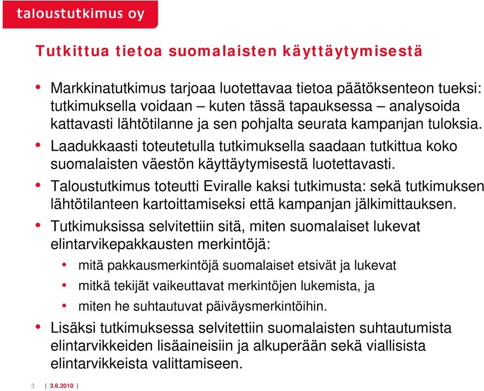 Taloustutkimus toteutti Eviralle kaksi tutkimusta: sekä tutkimuksen lähtötilanteen kartoittamiseksi että kampanjan jälkimittauksen.