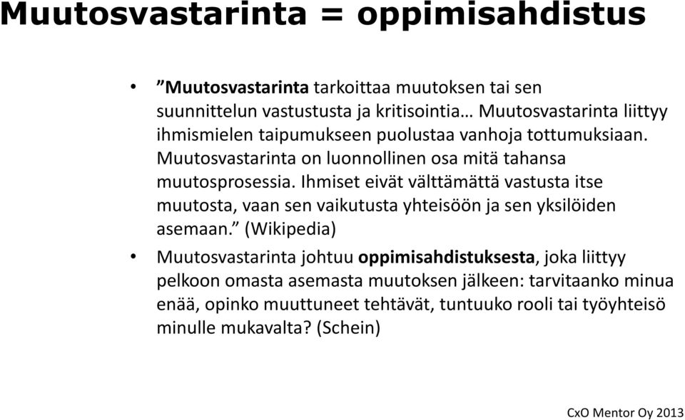 Ihmiset eivät välttämättä vastusta itse muutosta, vaan sen vaikutusta yhteisöön ja sen yksilöiden asemaan.