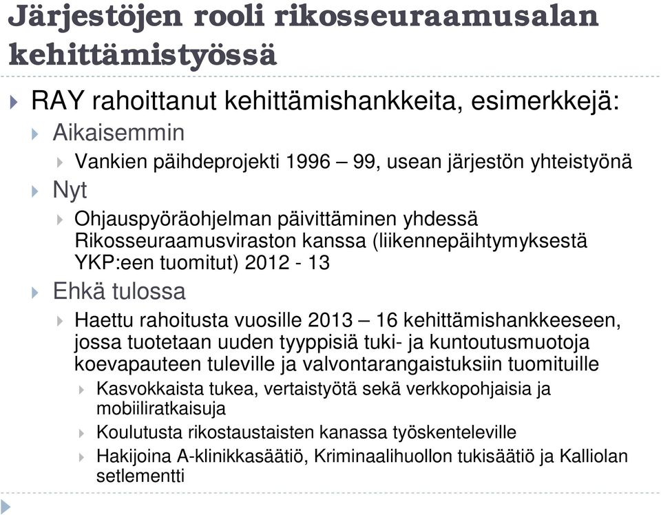 kehittämishankkeeseen, jossa tuotetaan uuden tyyppisiä tuki- ja kuntoutusmuotoja koevapauteen tuleville ja valvontarangaistuksiin tuomituille Kasvokkaista tukea, vertaistyötä