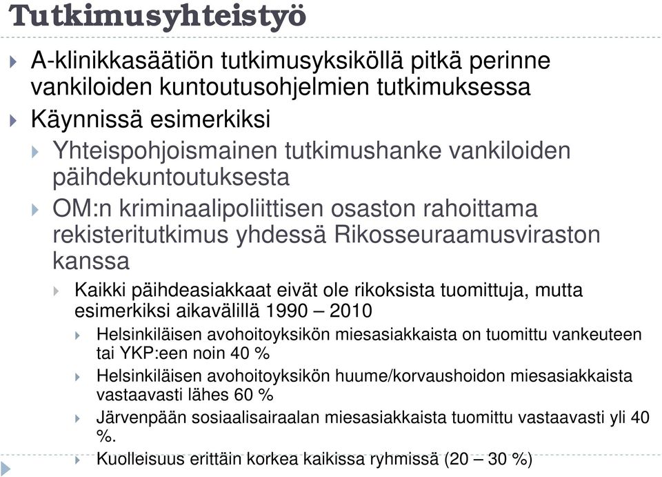 tuomittuja, mutta esimerkiksi aikavälillä 1990 2010 Helsinkiläisen avohoitoyksikön miesasiakkaista on tuomittu vankeuteen tai YKP:een noin 40 % Helsinkiläisen avohoitoyksikön