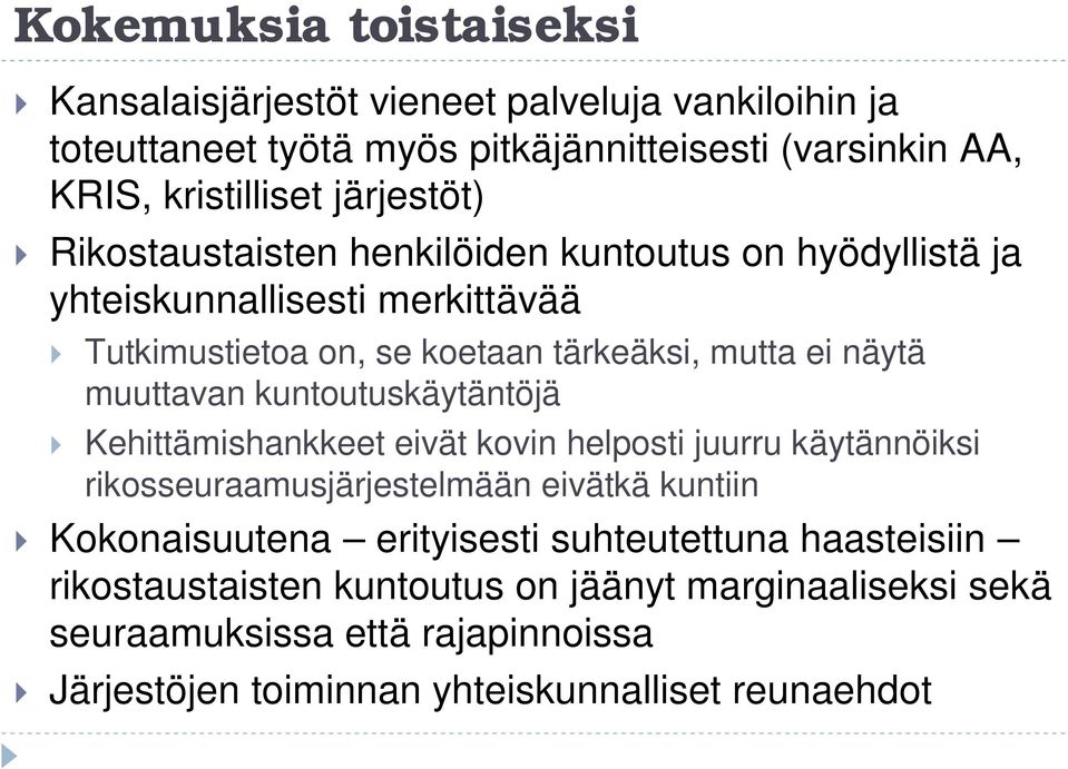 muuttavan kuntoutuskäytäntöjä Kehittämishankkeet eivät kovin helposti juurru käytännöiksi rikosseuraamusjärjestelmään eivätkä kuntiin Kokonaisuutena