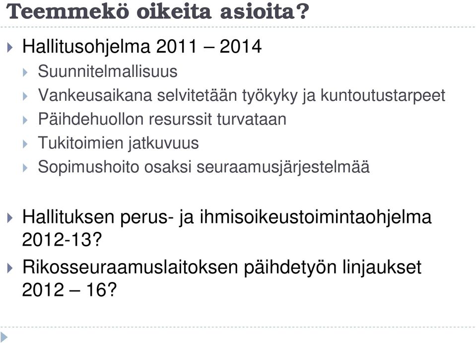 kuntoutustarpeet Päihdehuollon resurssit turvataan Tukitoimien jatkuvuus
