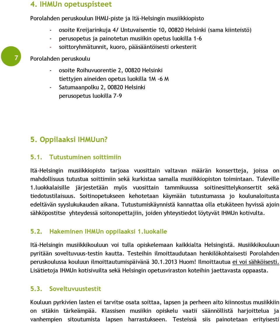 Satumaanpolku 2, 00820 Helsinki perusopetus luokilla 7-9 5. Oppilaaksi IHMUun? 5.1.