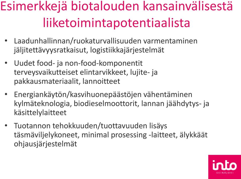 pakkausmateriaalit, lannoitteet Energiankäytön/kasvihuonepäästöjen vähentäminen kylmäteknologia, biodieselmoottorit, lannan