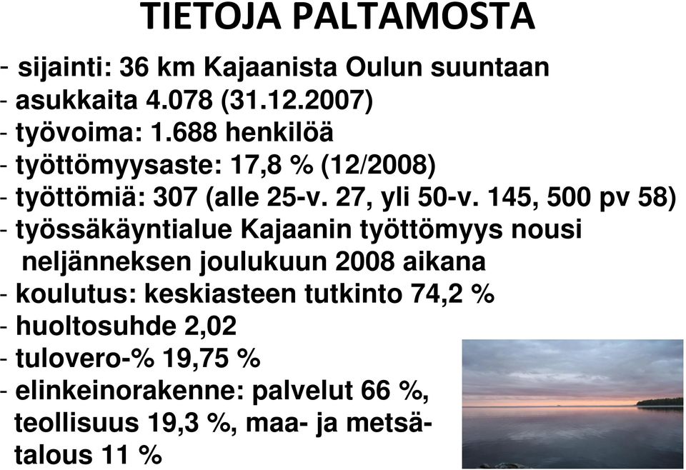 145, 500 pv 58) - työssäkäyntialue Kajaanin työttömyys nousi neljänneksen joulukuun 2008 aikana - koulutus: