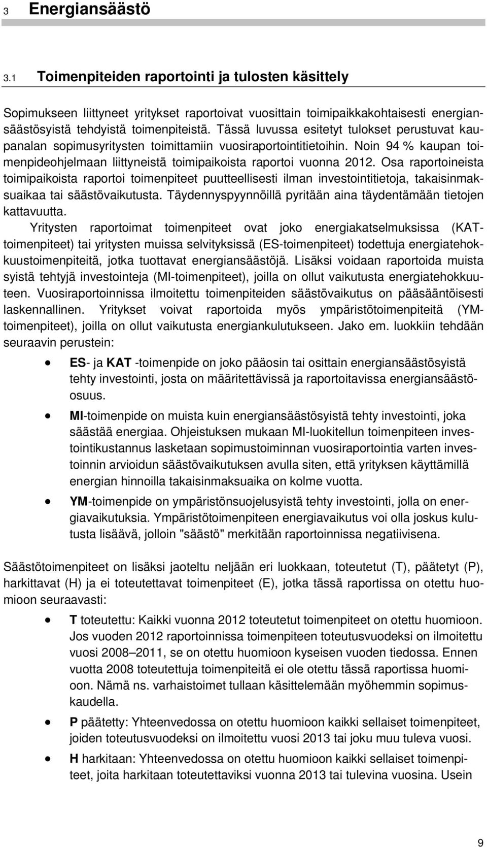 Osa raportoineista toimipaikoista raportoi toimenpiteet puutteellisesti ilman investointitietoja, takaisinmaksuaikaa tai säästövaikutusta.