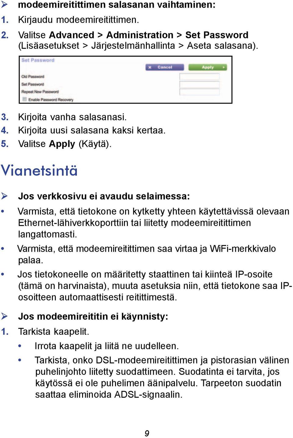 Vianetsintä Jos verkkosivu ei avaudu selaimessa: Varmista, että tietokone on kytketty yhteen käytettävissä olevaan Ethernet-lähiverkkoporttiin tai liitetty modeemireitittimen langattomasti.