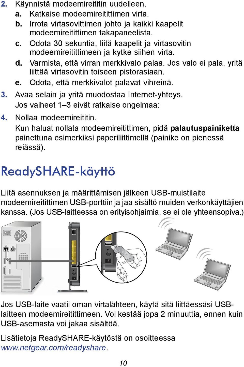 Jos valo ei pala, yritä liittää virtasovitin toiseen pistorasiaan. e. Odota, että merkkivalot palavat vihreinä. 3. Avaa selain ja yritä muodostaa Internet-yhteys.