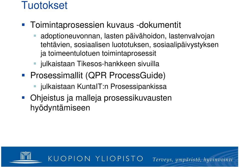 toimeentulotuen toimintaprosessit julkaistaan Tikesos-hankkeen sivuilla Prosessimallit