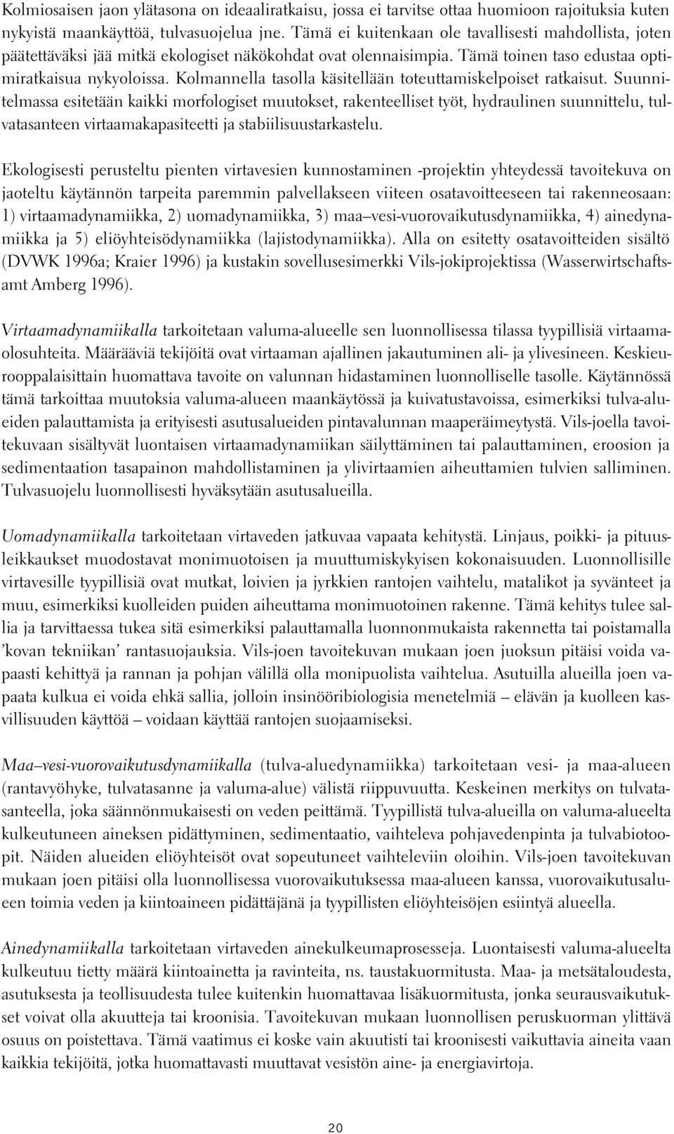 Kolmannella tasolla käsitellään toteuttamiskelpoiset ratkaisut.