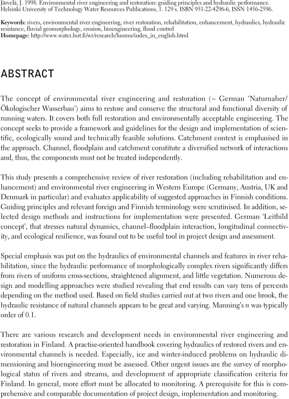 Keywords: rivers, environmental river engineering, river restoration, rehabilitation, enhancement, hydraulics, hydraulic resistance, fluvial geomorphology, erosion, bioengineering, flood control