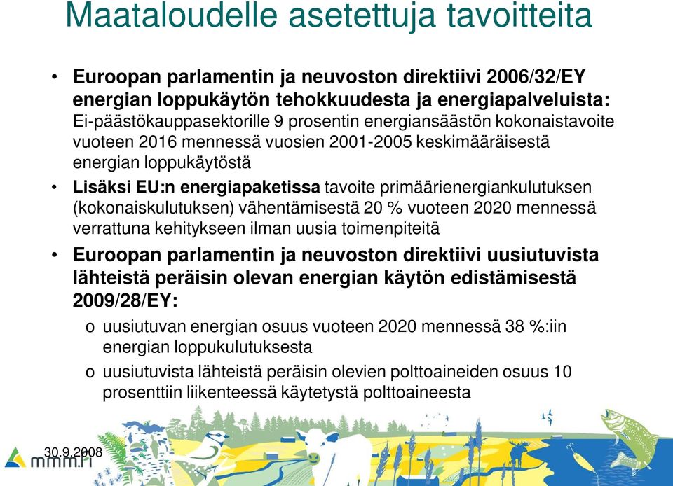 vähentämisestä 20 % vuoteen 2020 mennessä verrattuna kehitykseen ilman uusia toimenpiteitä Euroopan parlamentin ja neuvoston direktiivi uusiutuvista lähteistä peräisin olevan energian käytön