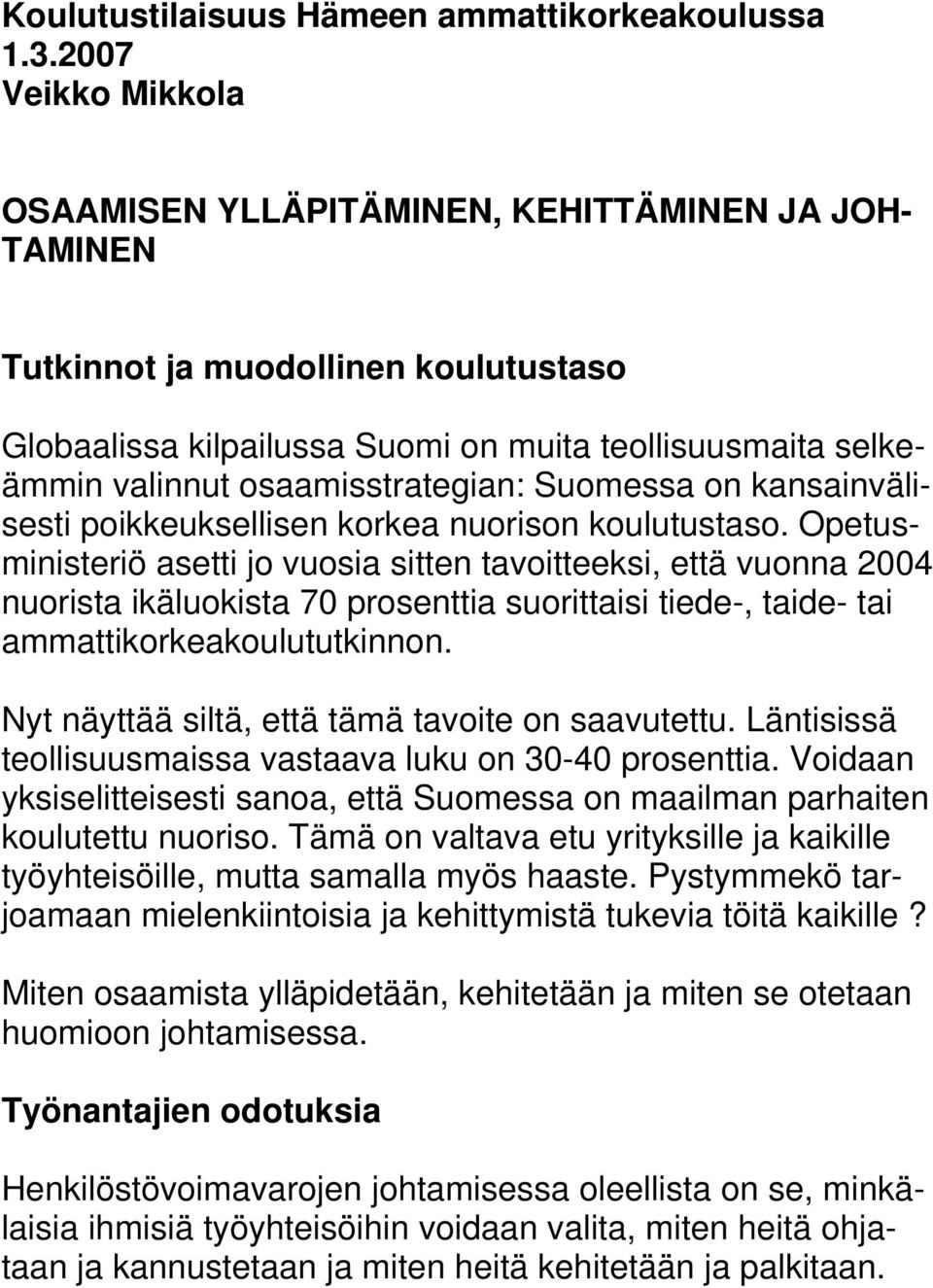 osaamisstrategian: Suomessa on kansainvälisesti poikkeuksellisen korkea nuorison koulutustaso.