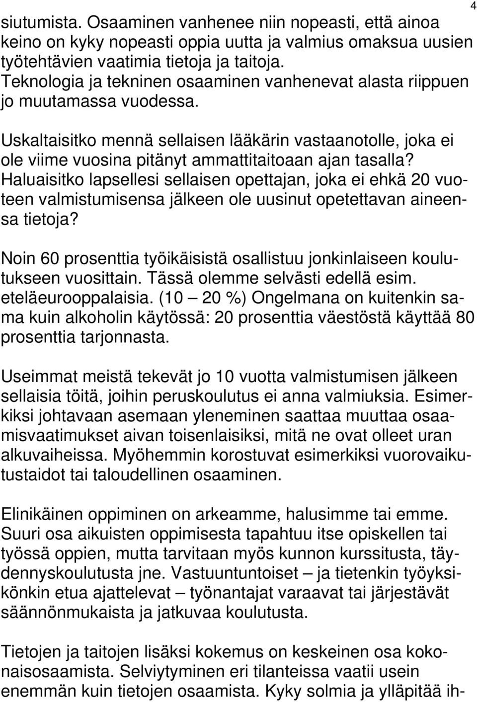 Uskaltaisitko mennä sellaisen lääkärin vastaanotolle, joka ei ole viime vuosina pitänyt ammattitaitoaan ajan tasalla?