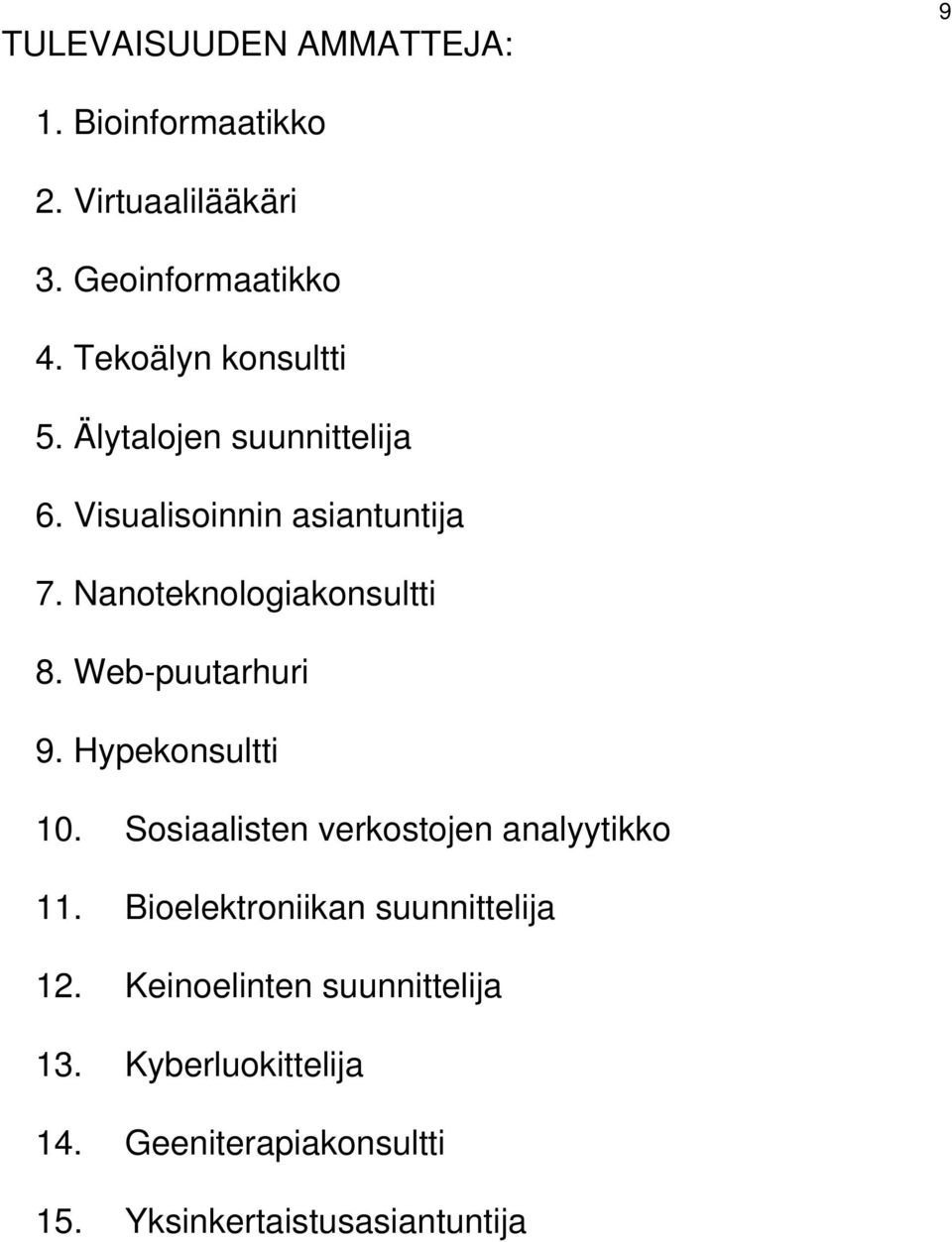 Nanoteknologiakonsultti 8. Web-puutarhuri 9. Hypekonsultti 10. Sosiaalisten verkostojen analyytikko 11.