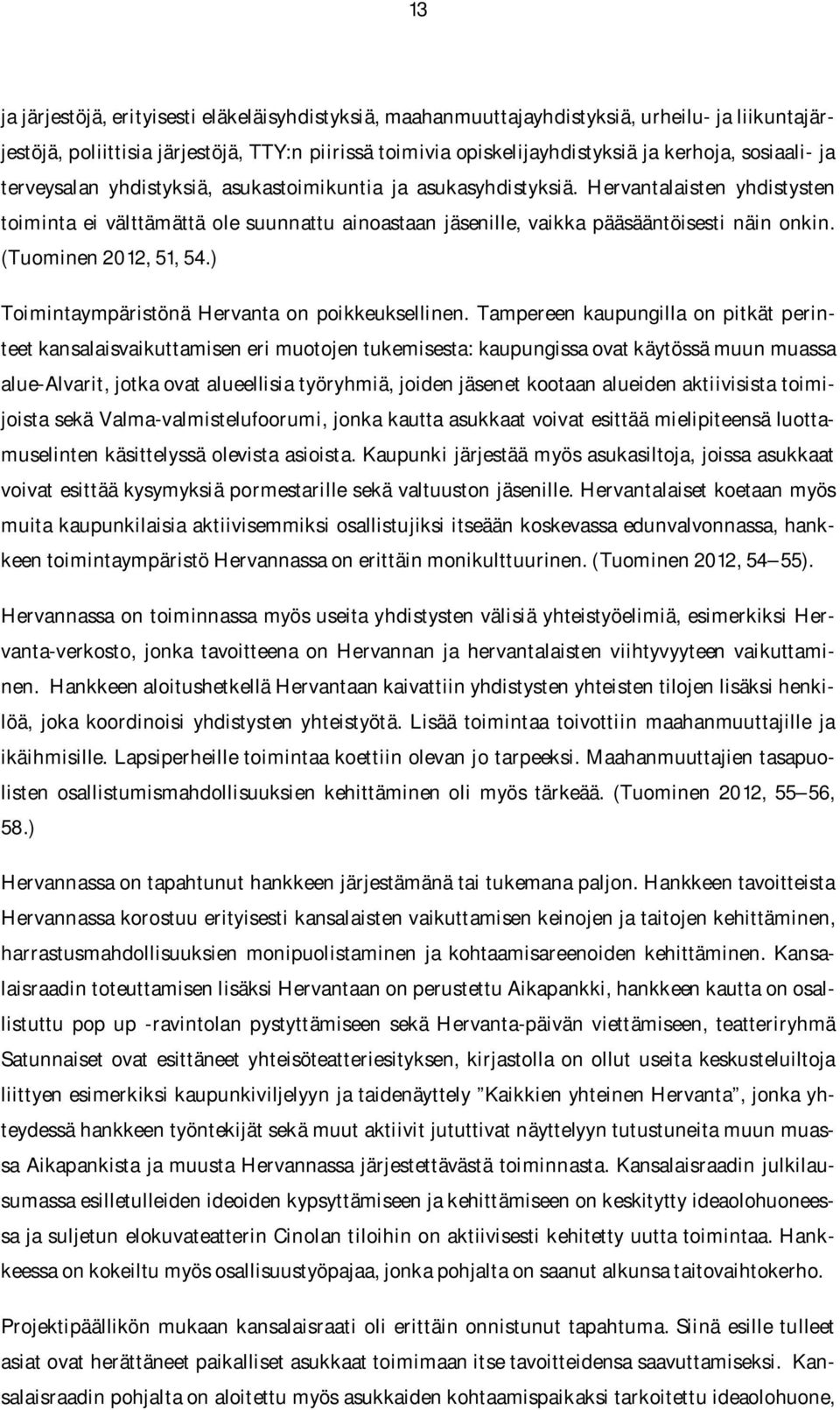 (Tuominen 2012, 51, 54.) Toimintaympäristönä Hervanta on poikkeuksellinen.