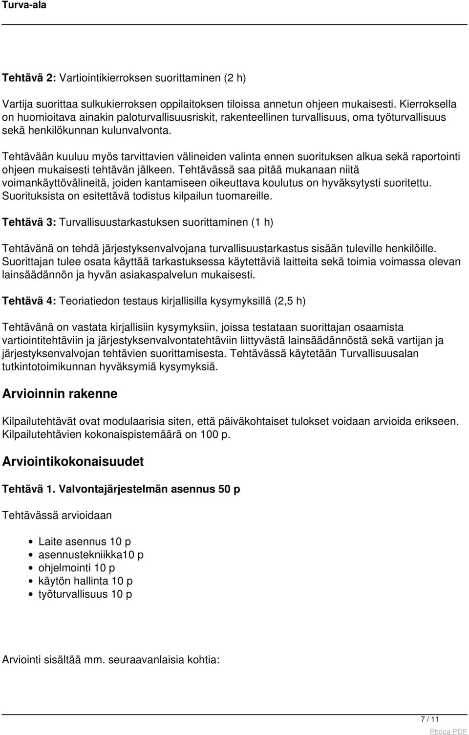 Tehtävään kuuluu myös tarvittavien välineiden valinta ennen suorituksen alkua sekä raportointi ohjeen mukaisesti tehtävän jälkeen.