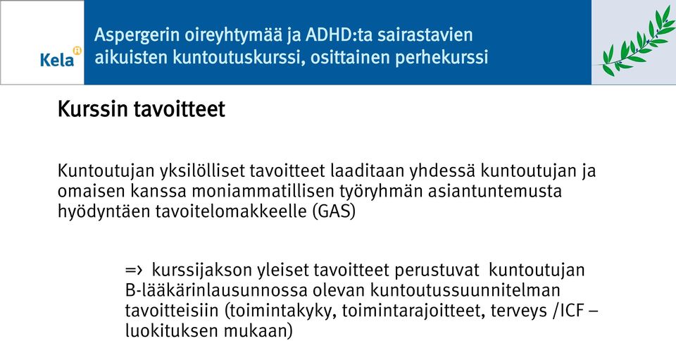 asiantuntemusta hyödyntäen tavitelmakkeelle (GAS) => kurssijaksn yleiset tavitteet perustuvat kuntutujan