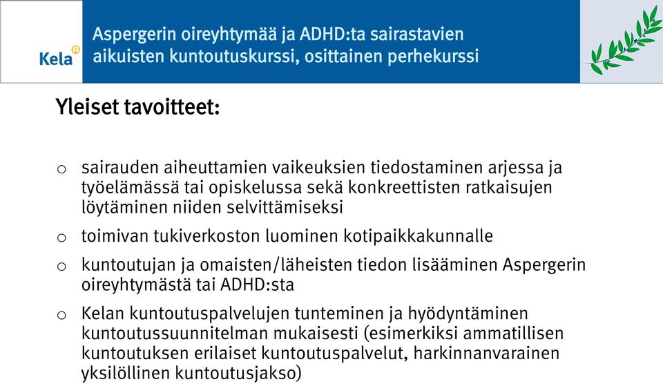 ktipaikkakunnalle kuntutujan ja maisten/läheisten tiedn lisääminen Aspergerin ireyhtymästä tai ADHD:sta Kelan kuntutuspalvelujen tunteminen ja