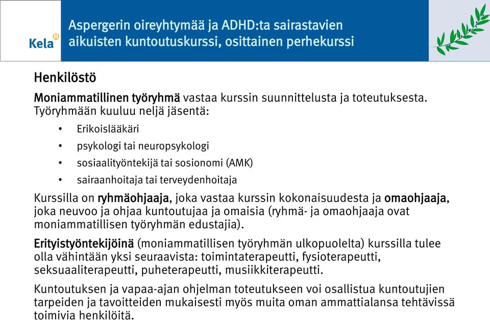 ja mahjaaja, jka neuv ja hjaa kuntutujaa ja maisia (ryhmä- ja mahjaaja vat mniammatillisen työryhmän edustajia).