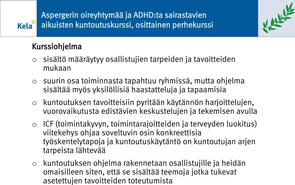 edistävien keskustelujen ja tekemisen avulla ICF (timintakyvyn, timintarajitteiden ja terveyden lukitus) viitekehys hjaa sveltuvin sin knkreettisia työskentelytapja ja