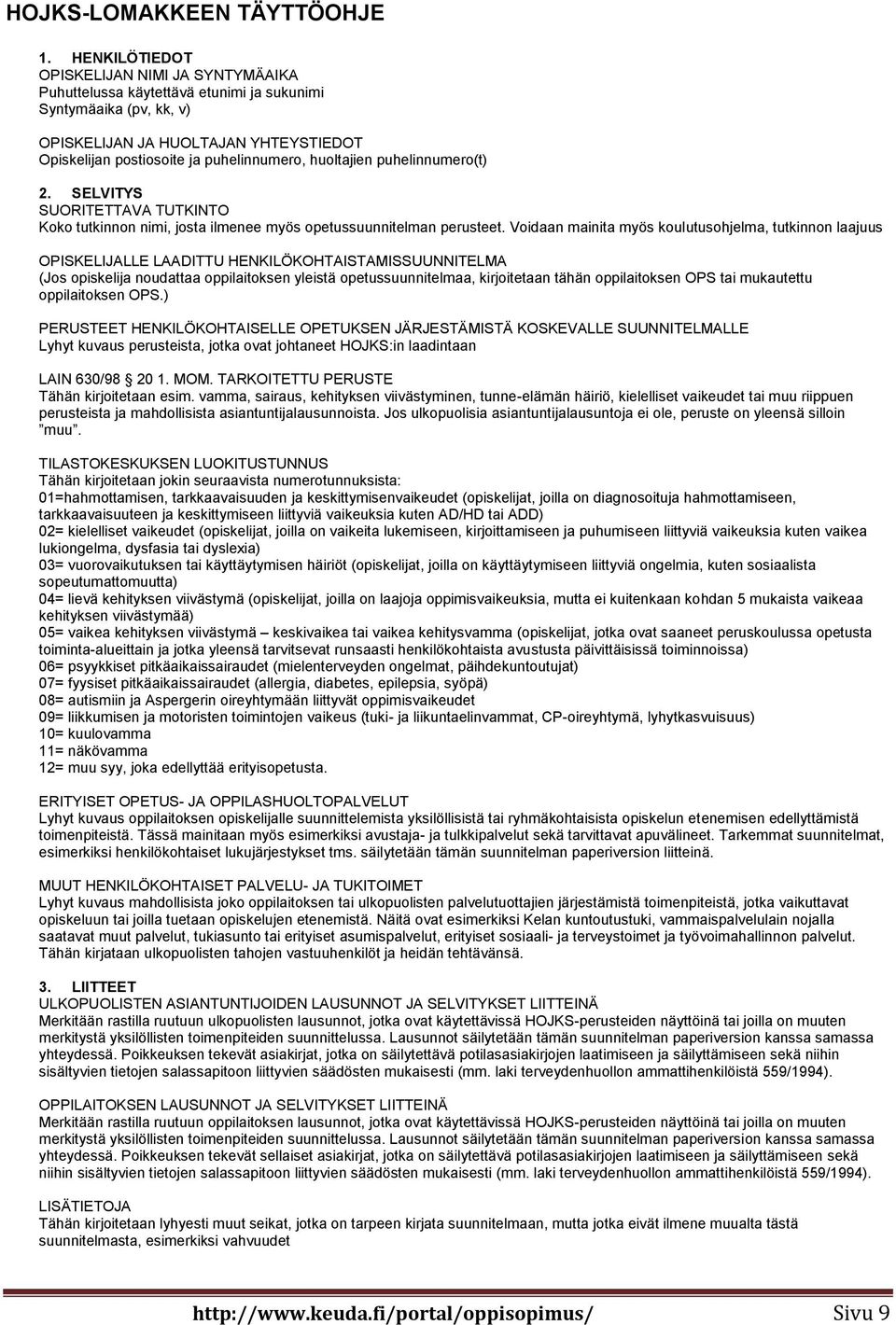 huoltajien puhelinnumero(t) 2. SELVITYS SUORITETTAVA TUTKINTO Koko tutkinnon nimi, josta ilmenee myös opetussuunnitelman perusteet.