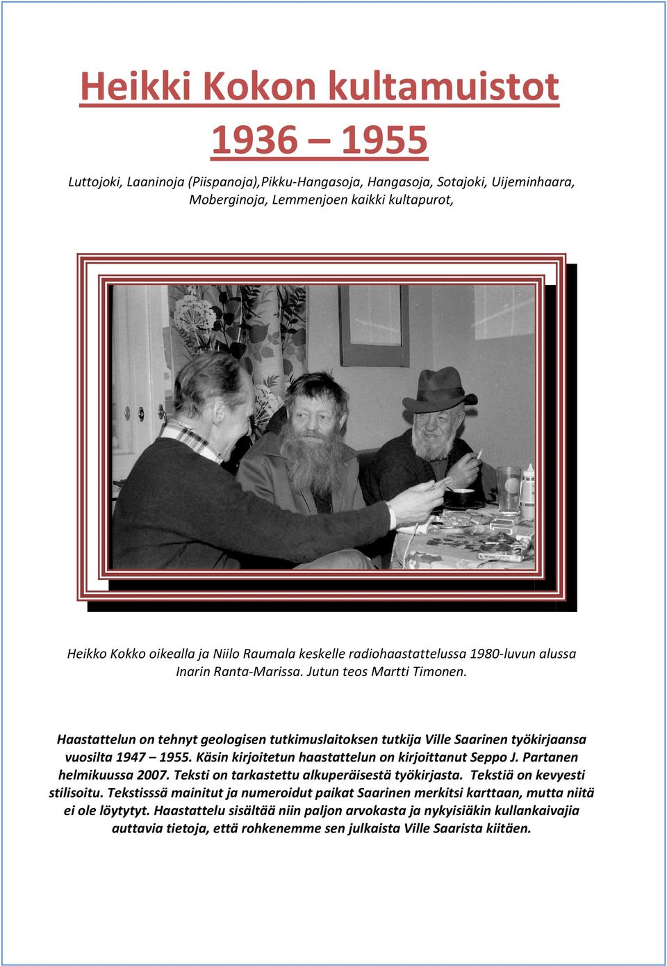 Haastattelun on tehnyt geologisen tutkimuslaitoksen tutkija Ville Saarinen työkirjaansa vuosilta 1947 1955. Käsin kirjoitetun haastattelun on kirjoittanut Seppo J. Partanen helmikuussa 2007.