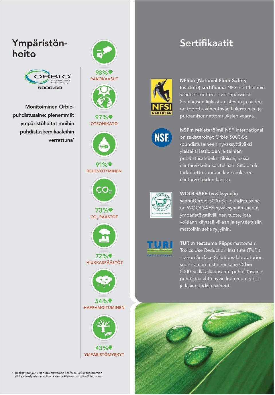 NSF:n rekisteröimä NSF International on rekisteröinyt Orbio 5000-Sc -puhdistusaineen hyväksyttäväksi yleiseksi lattioiden ja seinien puhdistusaineeksi tiloissa, joissa elintarvikkeita käsitellään.