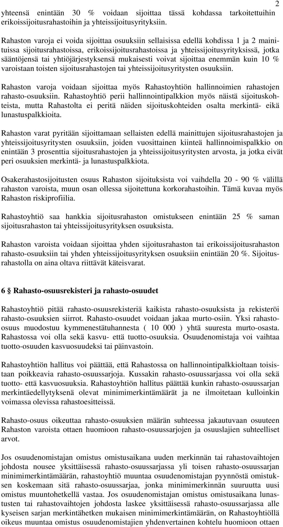 yhtiöjärjestyksensä mukaisesti voivat sijoittaa enemmän kuin 10 % varoistaan toisten sijoitusrahastojen tai yhteissijoitusyritysten osuuksiin.