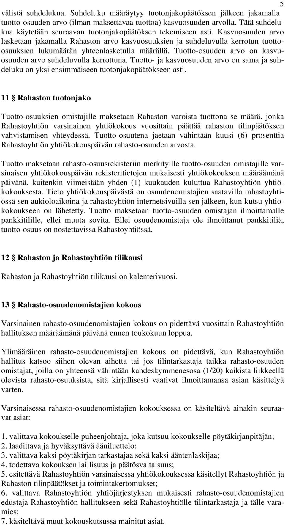 Kasvuosuuden arvo lasketaan jakamalla Rahaston arvo kasvuosuuksien ja suhdeluvulla kerrotun tuottoosuuksien lukumäärän yhteenlasketulla määrällä.