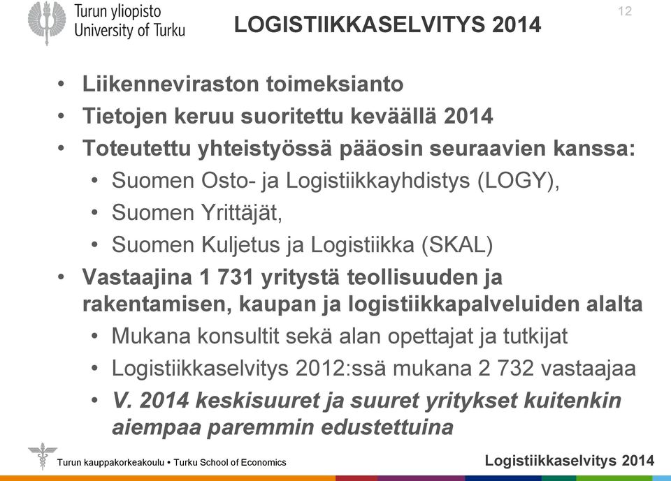 731 yritystä teollisuuden ja rakentamisen, kaupan ja logistiikkapalveluiden alalta Mukana konsultit sekä alan opettajat ja tutkijat