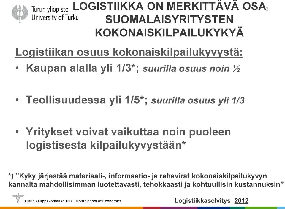 vaikuttaa noin puoleen logistisesta kilpailukyvystään* *) Kyky järjestää materiaali-, informaatio- ja rahavirat