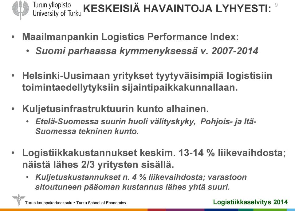 Kuljetusinfrastruktuurin kunto alhainen. Etelä-Suomessa suurin huoli välityskyky, Pohjois- ja Itä- Suomessa tekninen kunto.