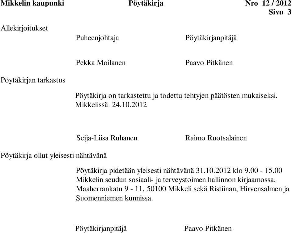 2012 Seija-Liisa Ruhanen Raimo Ruotsalainen Pöytäkirja ollut yleisesti nähtävänä Pöytäkirja pidetään yleisesti nähtävänä 31.10.2012 klo 9.
