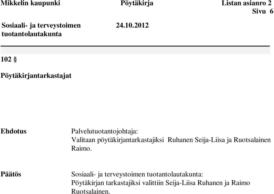 2012 102 Pöytäkirjantarkastajat Ehdotus Palvelutuotantojohtaja: Valitaan